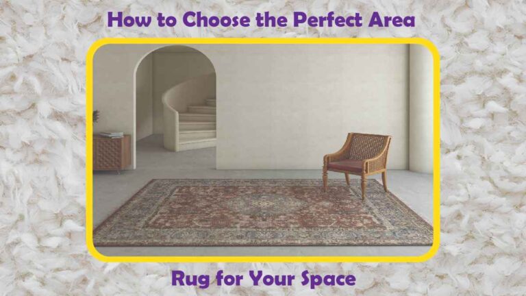 How to Choose the Perfect Area Rug for Your Space